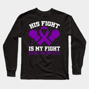 Lupus Awareness Support His Fight is My Fight Long Sleeve T-Shirt